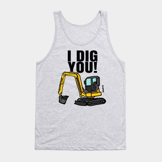 Funny I Dig You Quote with Construction Digger Tank Top by sketchnkustom